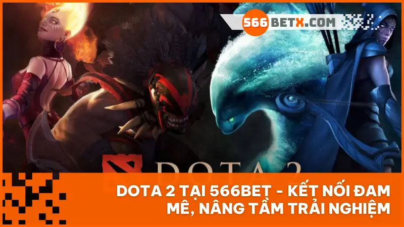 Cá cược DOTA 2 tại 566bet: Toàn tập hướng dẫn dành cho người mới