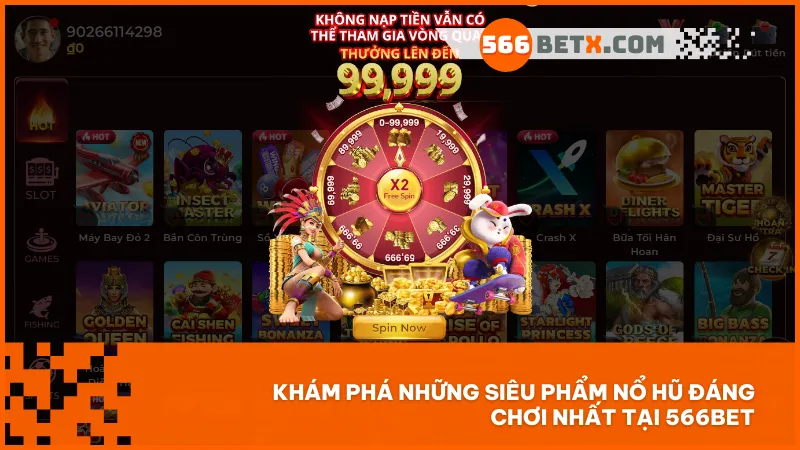 566BET mang đến hàng loạt game quay hũ đổi thưởng đa phong cách với đồ họa đẹp và tính năng hấp dẫn